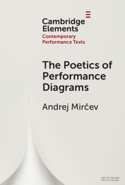 Cover for Mircev, Andrej (Universitat der Kunste Berlin) · The Poetics of Performance Diagrams - Elements in Contemporary Performance Texts (Hardcover Book) (2024)