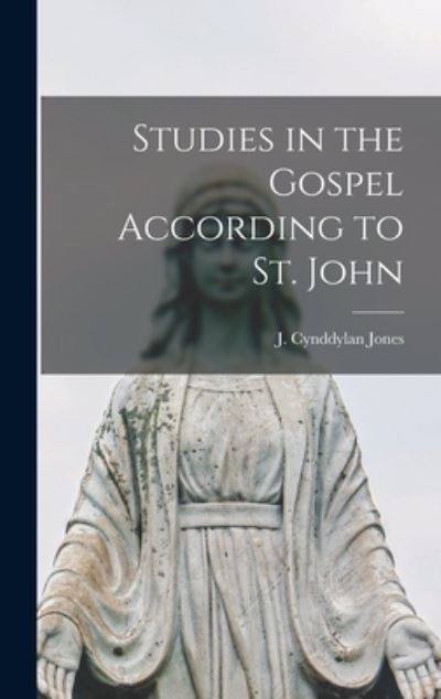 Cover for J Cynddylan (John Cynddylan) Jones · Studies in the Gospel According to St. John [microform] (Hardcover Book) (2021)