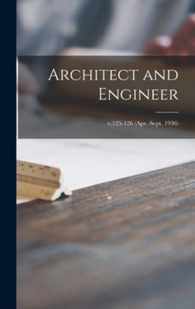Cover for Anonymous · Architect and Engineer; v.125-126 (Apr.-Sept. 1936) (Hardcover Book) (2021)