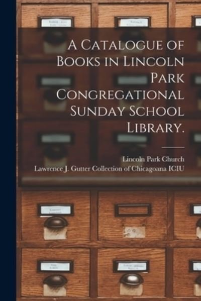 Cover for Ill ) Lincoln Park Church (Chicago · A Catalogue of Books in Lincoln Park Congregational Sunday School Library. (Taschenbuch) (2021)