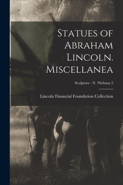 Cover for Lincoln Financial Foundation Collection · Statues of Abraham Lincoln. Miscellanea; Sculptors - N Niehaus 2 (Paperback Book) (2021)