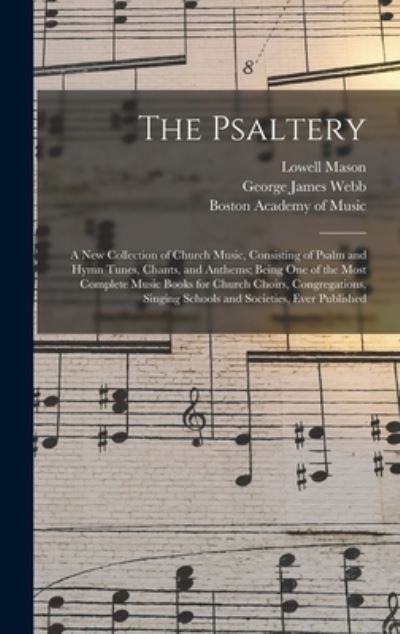 Cover for Lowell 1792-1872 Mason · The Psaltery: a New Collection of Church Music, Consisting of Psalm and Hymn Tunes, Chants, and Anthems; Being One of the Most Complete Music Books for Church Choirs, Congregations, Singing Schools and Societies, Ever Published (Hardcover Book) (2021)