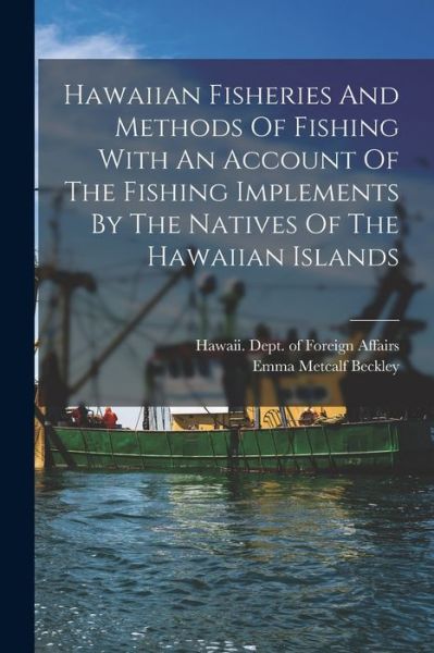 Cover for Beckley Emma Metcalf · Hawaiian Fisheries and Methods of Fishing with an Account of the Fishing Implements by the Natives of the Hawaiian Islands (Book) (2022)
