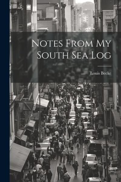 Cover for Louis Becke · Notes from My South Sea Log (Bok) (2023)