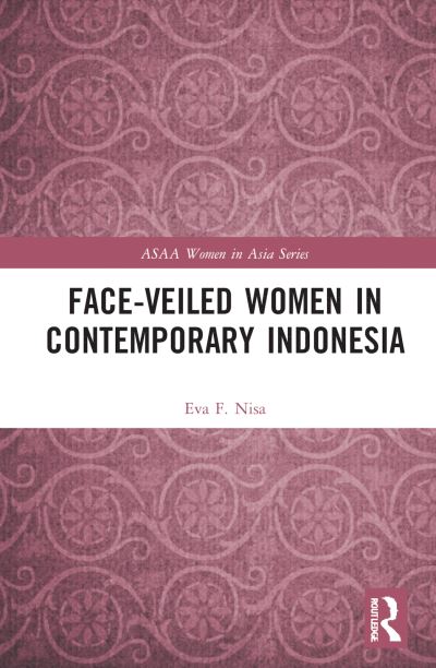 Cover for Eva F. Nisa · Face-veiled Women in Contemporary Indonesia - ASAA Women in Asia Series (Hardcover Book) (2022)