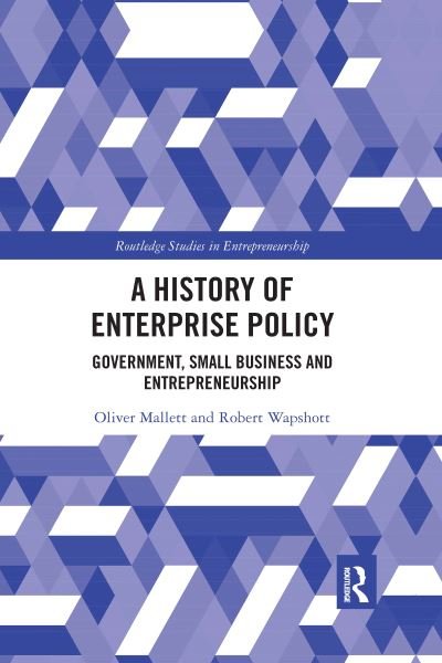 Cover for Mallett, Oliver (Kathryn Haynes is Northern Society Chair in Accounting &amp; Finance at Newcastle University Business School, UK.) · A History of Enterprise Policy: Government, Small Business and Entrepreneurship - Routledge Studies in Entrepreneurship (Taschenbuch) (2021)