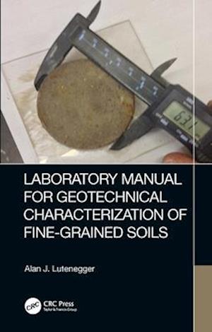 Cover for Lutenegger, Alan J. (University of Massachusetts, Amberst, USA) · Laboratory Manual for Geotechnical Characterization of Fine-Grained Soils (Paperback Book) (2024)