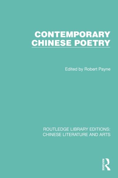 Contemporary Chinese Poetry - Routledge Library Editions: Chinese Literature and Arts - Robert Payne - Boeken - Taylor & Francis Ltd - 9781032245461 - 18 mei 2022
