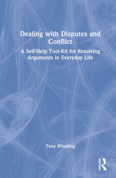 Cover for Tony Whatling · Dealing with Disputes and Conflict: A Self-Help Tool-Kit for Resolving Arguments in Everyday Life (Hardcover Book) (2022)