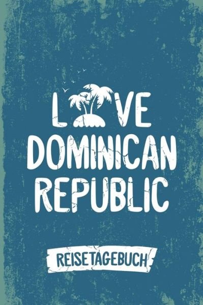 Cover for Insel Reisetagebuch Publishing · Love Dominican Republic Reisetagebuch (Paperback Bog) (2019)