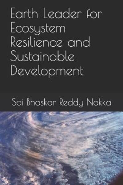 Cover for Dr Sai Bhaskar Reddy Nakka · Earth Leader for Ecosystem Resilience and Sustainable Development (Paperback Book) (2019)