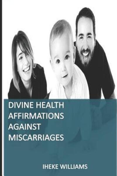 Cover for Iheke Williams · Divine Health Affirmations Against Miscarriages (Pocketbok) (2019)