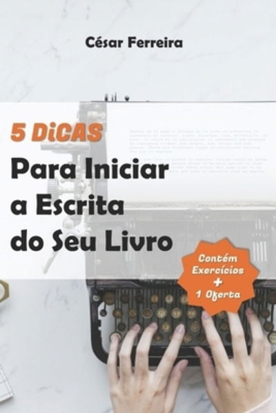 Cover for Cesar Ferreira · 5 Dicas Para Iniciar a Escrita do Seu Livro (Paperback Book) (2019)