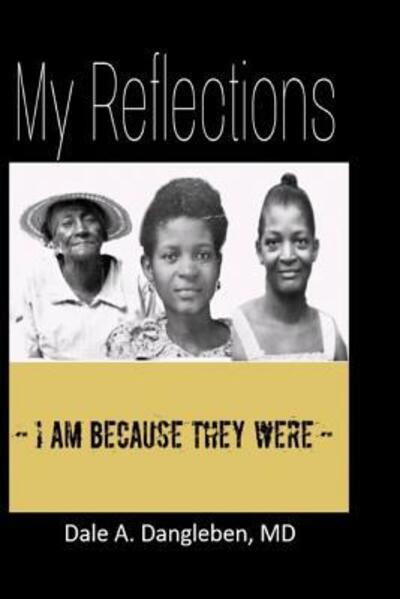 My Reflections - Dale a Dangleben MD - Bücher - Independently Published - 9781091994461 - 29. März 2019