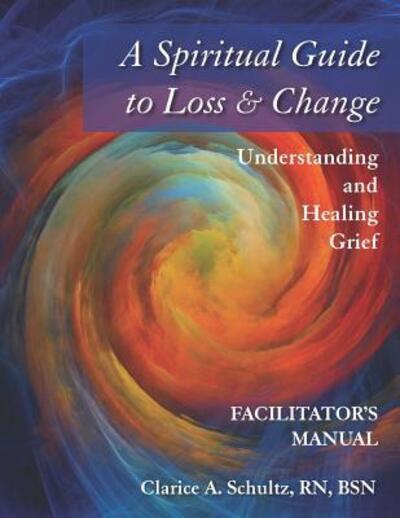 Cover for Clarice a Schultz · A Spiritual Guide to Loss &amp; Change (Paperback Book) (2019)