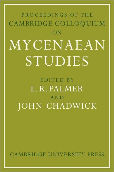 Proceedings of the Cambridge Colloquium on Mycenaean Studies - L R Palmer - Books - Cambridge University Press - 9781107402461 - July 21, 2011