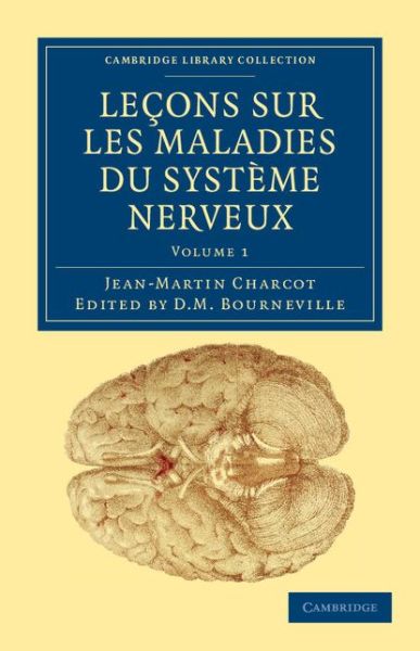 Cover for Jean-Martin Charcot · Lecons sur les maladies du systeme nerveux: Faites a la Salpetriere - Cambridge Library Collection - History of Medicine (Paperback Book) (2011)