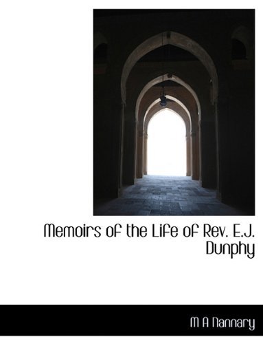 Cover for M A Nannary · Memoirs of the Life of REV. E.J. Dunphy (Paperback Book) [Large type / large print edition] (2009)