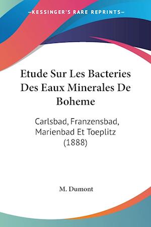Cover for M Dumont · Etude Sur Les Bacteries Des Eaux Minerales De Boheme (Paperback Book) (2009)