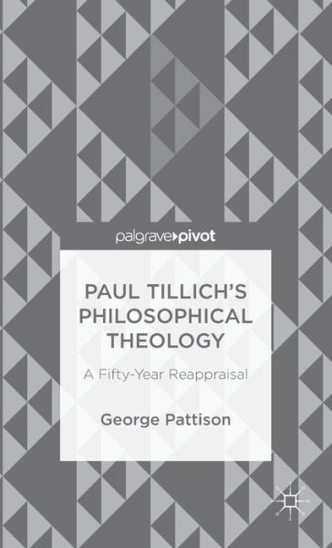 Cover for George Pattison · Paul Tillich's Philosophical Theology: A Fifty-Year Reappraisal (Hardcover Book) (2014)