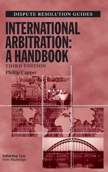 Phillip Capper · International Arbitration: A Handbook - Dispute Resolution Guides (Hardcover Book) (2015)