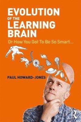 Evolution of the Learning Brain: Or How You Got To Be So Smart... - Howard-Jones, Paul (University of Bristol, UK) - Böcker - Taylor & Francis Ltd - 9781138824461 - 1 februari 2018