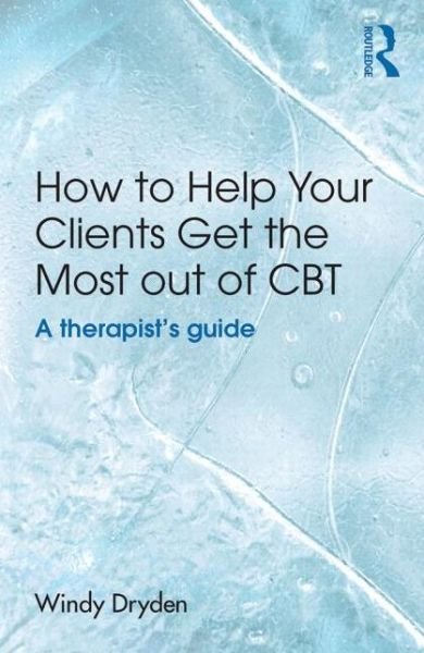 Cover for Dryden, Windy (Goldsmiths, University of London, UK) · How to Help Your Clients Get the Most Out of CBT: A therapist's guide (Paperback Bog) (2015)