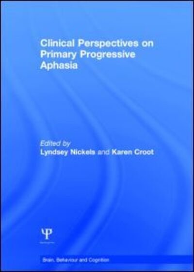 Cover for Lyndsey Nickels · Clinical Perspectives on Primary Progressive Aphasia - Brain, Behaviour and Cognition (Hardcover Book) (2015)