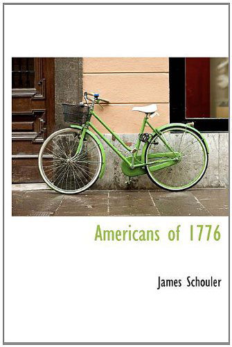 Cover for James Schouler · Americans of 1776 (Hardcover Book) [First edition] (2010)