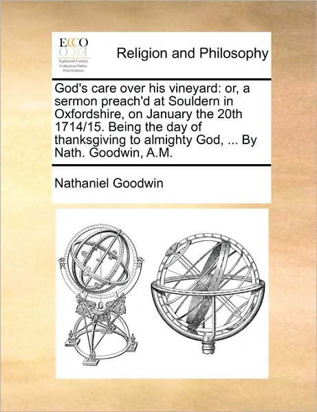 Cover for Nathaniel Goodwin · God's Care over His Vineyard: Or, a Sermon Preach'd at Souldern in Oxfordshire, on January the 20th 1714/15. Being the Day of Thanksgiving to Almigh (Paperback Book) (2010)