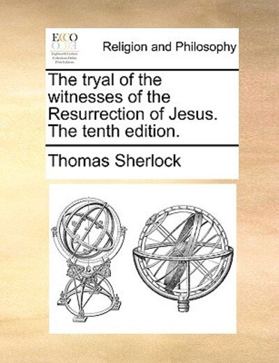 Cover for Thomas Sherlock · The Tryal of the Witnesses of the Resurrection of Jesus. the Tenth Edition. (Taschenbuch) (2010)