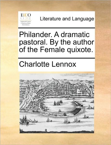 Cover for Charlotte Lennox · Philander. a Dramatic Pastoral. by the Author of the Female Quixote. (Paperback Book) (2010)