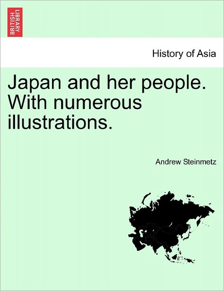 Cover for Andrew Steinmetz · Japan and Her People. with Numerous Illustrations. (Taschenbuch) (2011)