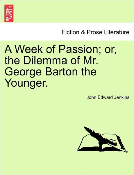 Cover for John Edward Jenkins · A Week of Passion; Or, the Dilemma of Mr. George Barton the Younger. (Paperback Book) (2011)