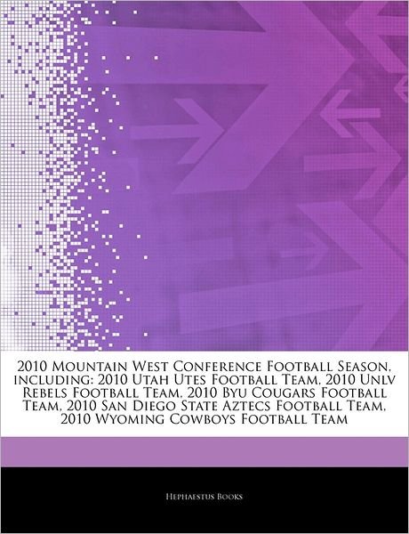 Cover for Hephaestus Books · Articles on 2010 Mountain West Conference Football Season, Including: 2010 Utah Utes Football Team, 2010 Unlv Rebels Football Team, 2010 Byu Cougars Football Team, 2010 San Diego State Aztecs Football Team (Pocketbok) (2011)