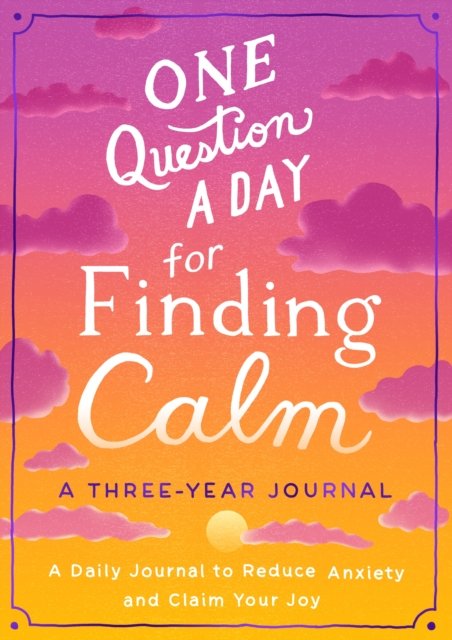 Cover for Aimee Chase · One Question a Day for Finding Calm: A Three-Year Journal: A Daily Journal to Reduce Anxiety and Claim Your Joy - One Question a Day (Paperback Book) (2023)