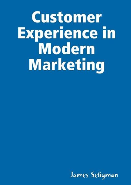 Cover for James Seligman · Customer Experience in Modern Marketing (Paperback Book) (2012)