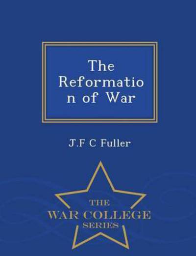 Cover for J F C Fuller · The Reformation of War - War College Series (Paperback Book) (2015)