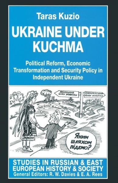 Cover for Taras Kuzio · Ukraine under Kuchma: Political Reform, Economic Transformation and Security Policy in Independent Ukraine - Studies in Russian and East European History and Society (Paperback Book) [1st ed. 1997 edition] (1997)