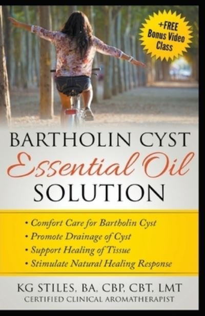 Cover for Kg Stiles · Bartholin Cyst Essential Oil Solution: Comfort Care for Bartholin Cyst, Promote Drainage of Cyst, Support Healing of Tissue, Stimulate Natural Healing Response - Essential Oil Wellness (Taschenbuch) (2020)
