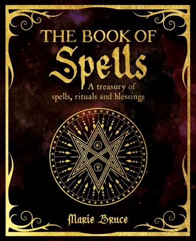 The Book of Spells: A Treasury of Spells, Rituals and Blessings - The Mystic Arts Handbooks - Marie Bruce - Libros - Arcturus Publishing Ltd - 9781398824461 - 1 de agosto de 2023