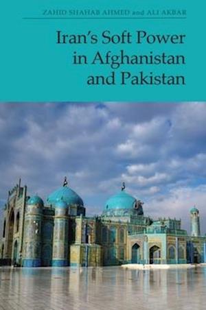 Cover for Zahid Shahab Ahmed · Iran's Soft Power in Afghanistan and Pakistan (Paperback Book) (2025)