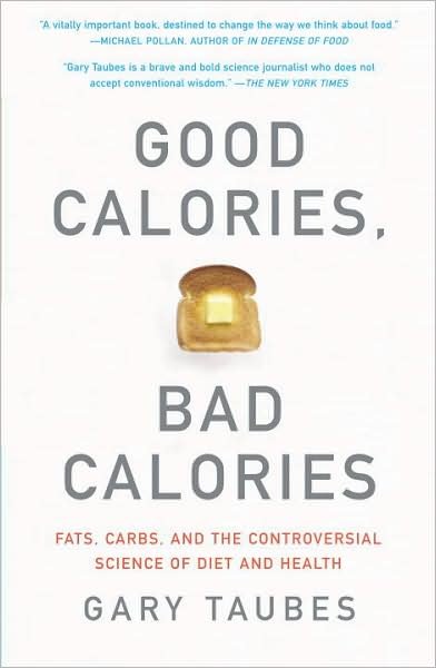 Cover for Gary Taubes · Good Calories, Bad Calories: Fats, Carbs, and the Controversial Science of Diet and Health (Paperback Book) (2008)