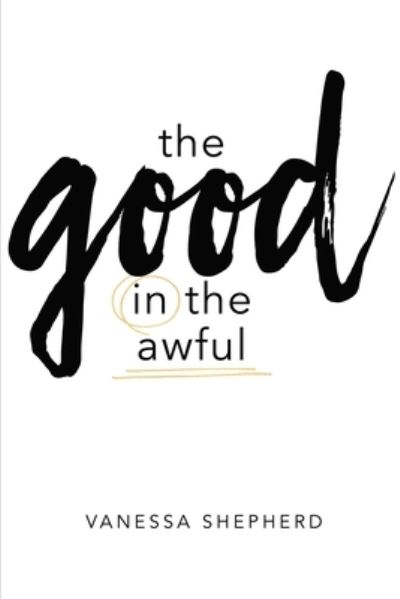 Cover for Vanessa Shepherd · The Good in the Awful (Paperback Book) (2019)