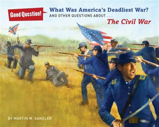 Cover for Martin W. Sandler · What Was America's Deadliest War?: and Other Questions About the Civil War - Good Question! (Paperback Book) (2014)