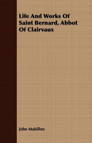 Cover for John Mabillon · Life and Works of Saint Bernard, Abbot of Clairvaux (Paperback Book) (2008)