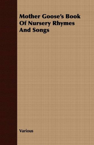 Mother Goose's Book of Nursery Rhymes and Songs - V/A - Books - Rose Press - 9781409791461 - July 2, 2008