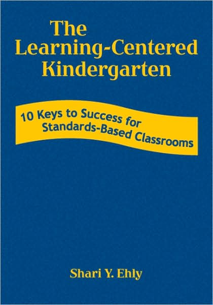 Cover for Shari Y. Ehly · The Learning-Centered Kindergarten: 10 Keys to Success for Standards-Based Classrooms (Hardcover Book) (2008)