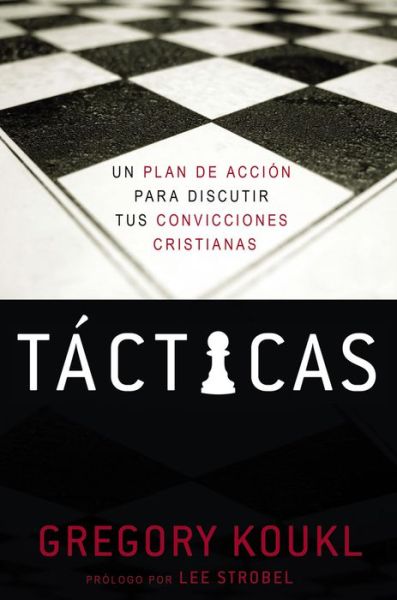 Cover for Koukl Gregory Koukl · Tacticas: Un plan de accion para debatir tus convicciones cristianas (Paperback Book) (2018)