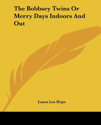 The Bobbsey Twins or Merry Days Indoors and out - Laura Lee Hope - Books - Kessinger Publishing, LLC - 9781419154461 - June 17, 2004